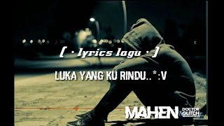 Download Lagu luka yang kau rindukan ~ Mahen (  lyrics Lagu  )
