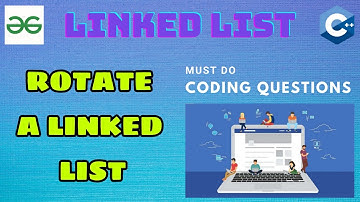 Linked List 3: Rotate a linked list | Must Do Coding Questions | GeeksForGeeks