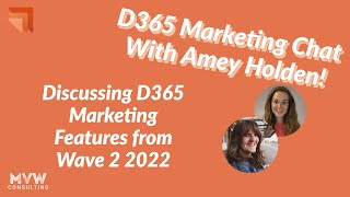 Wave 2 2022 D365 Marketing Chat With Amey Holden - Discussing The New Marketing Features