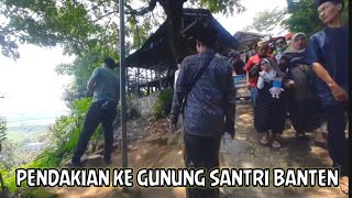 WISATA RELIGI PENDAKIAN KE GUNUNG SANTRI SYEKH MUHAMAD SOLEH-SYEKH JAMALUDIN MERAK-ABUYA UCI TURTUSI