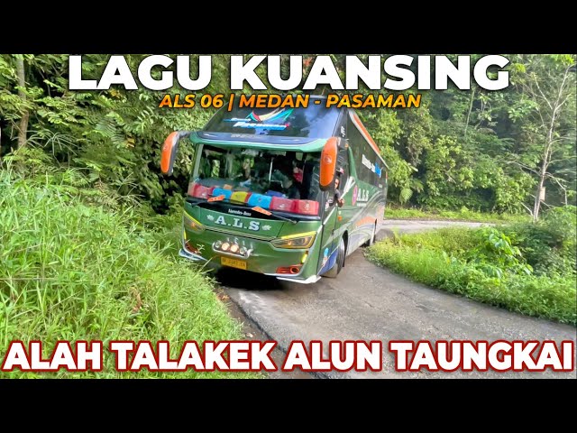 LAGU KUANSING ALAH TALAKEK ALUN TAUNGKAI PERJALANAN BUS ALS 06 MEDAN - PASAMAN class=