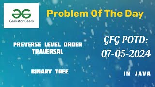 Reverse Level Order Traversal | GFG | GFG POTD | 07-05-24 | 07-May-24 | Tree