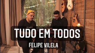 Video thumbnail of "Felipe Vilela | TUDO EM TODOS"