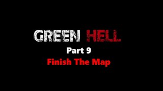 Green Hell Part 9: Finish The Map