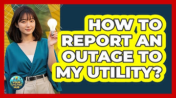 How To Report An Outage To My Utility?