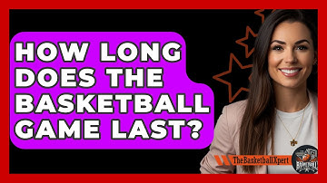 How Long Does The Basketball Game Last? - The Basketball Xpert