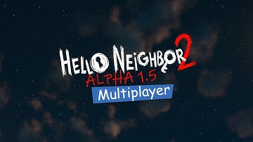 Hello Neighbor 2 Alpha 1.5 Multiplayer Playtest Release Trailer