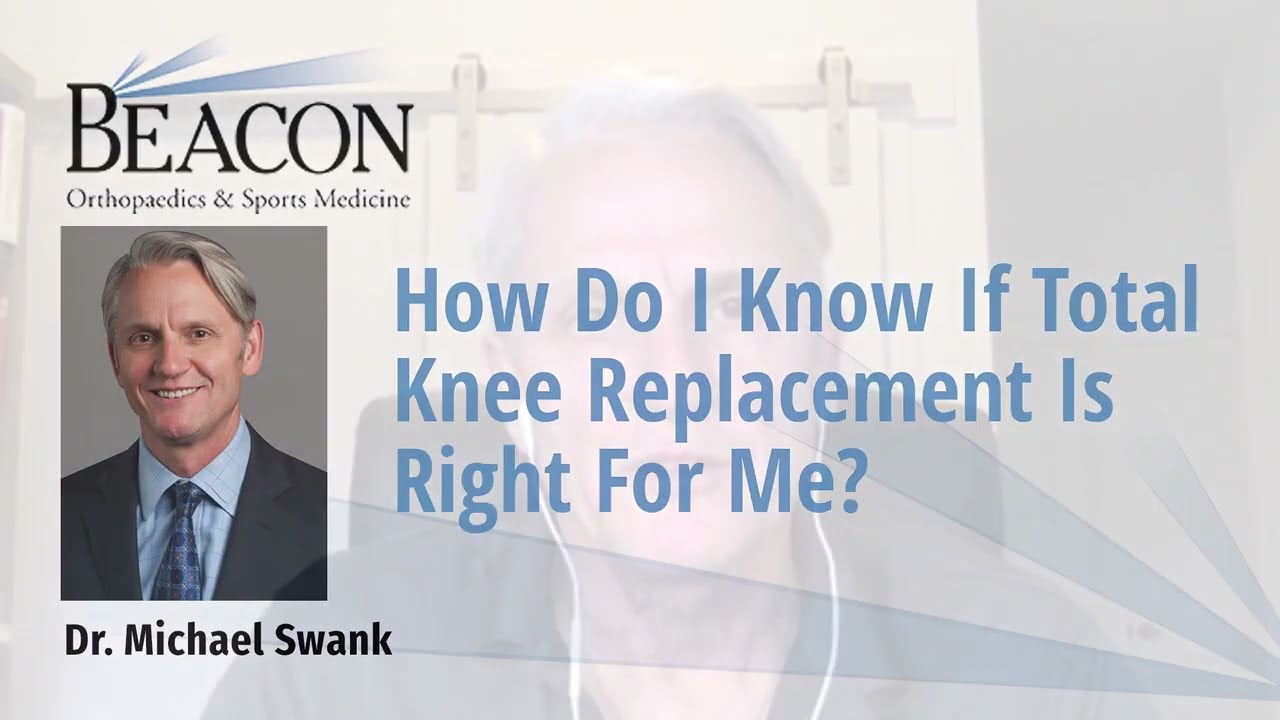 How Do I Know If Total Knee Replacement Is Right For Me?