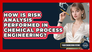 How Is Risk Analysis Performed in Chemical Process Engineering? - Your Engineering Future