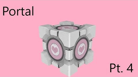 Companion Cube | Portal (Part 4)