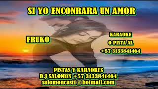 SI YO ENCONTRARA UN AMOR FRUKO, KARAOKE O PISTA AL +57 3133841464