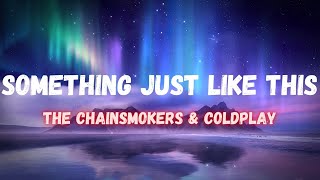 The Chainsmokers & Coldplay - Something Just Like This ( LYRICS)