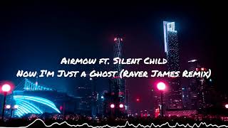 Airmow ft Silent Child - Now I'm Just A Ghost (Raver James Remix)