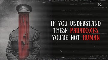 If You Understand These Paradoxes… You’re Not Human [12]