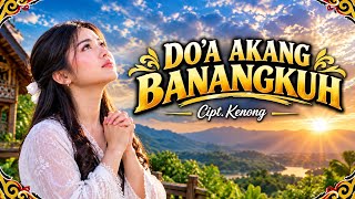 DO'A AKAN BANANGKUH | Lagu Dayak Terbaru | Lagu Bikin Hati Luluh