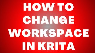 How to Change Workspace in Krita – Customize Your Digital Art Setup