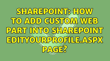 Sharepoint: How to add custom web part into SharePoint Edityourprofile.aspx page?