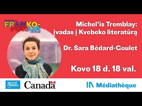 Kanadietės Dr. Saros Bédard-Goulet paskaitą „Michel’is Tremblay : įvadas į Kvebeko literatūrą"