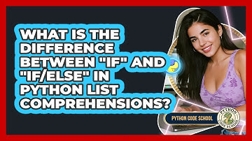 What Is The Difference Between "if" And "if/else" In Python List Comprehensions?