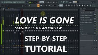 Love is Gone - Slander ft. Dylan Mathew | Step-by-Step FL Studio Tutorial
