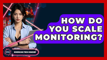 How Do You Scale Monitoring? - Emerging Tech Insider