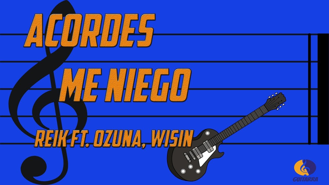 Acordes Reik Me Niego ft Ozuna, Wisin Tutorial Guitarra - YouTube