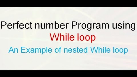 Nested loops  Part  III  Nested While Loops Perfect Number Program