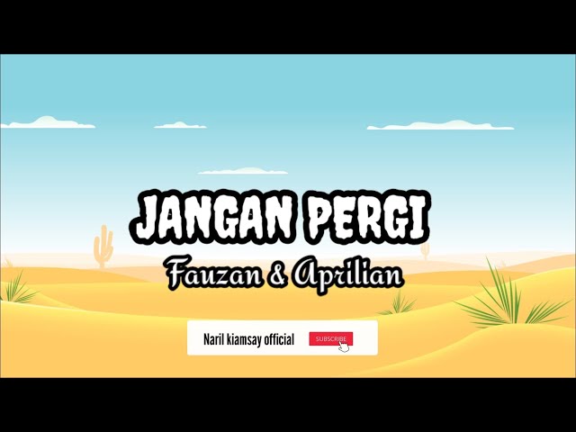 JANGAN PERGI LYRICS - VIDEO BY. (FAUZANA & APRILIAN) class=