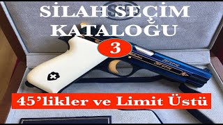 SİLAH SEÇİM KILAVUZU 3 (45'likler ve Limit Üstü)