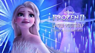 Show Yourself COVER by ELLA EVERDEEN - Disney's Frozen II