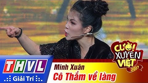THVL | Cười xuyên Việt 2017 - Tập 7: Cô Thắm về làng - Minh Xuân