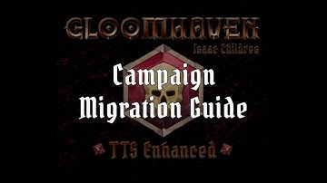Campaign Migration Guide - Gloomhaven TTS Enhanced
