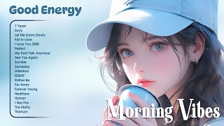 Good Chill Vibes  💦 Positive songs to start your day - Songs to boost your mood