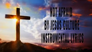 Not Afraid - Jesus Culture Instrumental Lyrics