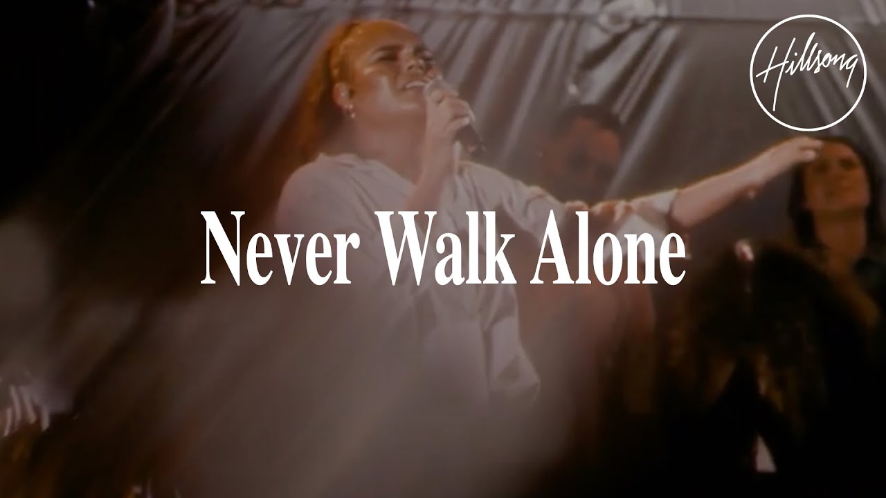 Never Walk Alone    Hillsong Worship