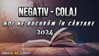 COLAJ - NEGATIV - Noi ne bucurăm în cântare [ 2024 ]
