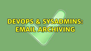 DevOps & SysAdmins: Email Archiving (2 Solutions!!) Details