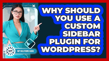 Why Should You Use A Custom Sidebar Plugin For WordPress? - WP Solutions Guru