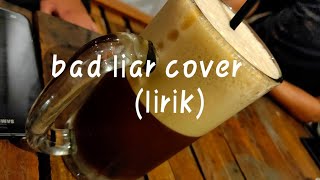 Bad liar - imagine dragons (acoustic cover )by anna hamilton lirik