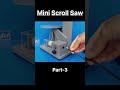 How To Make Mini Scroll Saw Machine Last Part #shorts