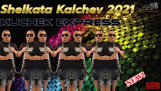 Shelkata Kalchev 2021 🎷 Kuchek Express 🎷 🎶 New 2021 🎶 ♫ █▬█ █ ▀█▀ ♫