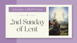 2nd Sunday of Lent - Saturday 4:00 PM Vigil Mass (02-28-26)