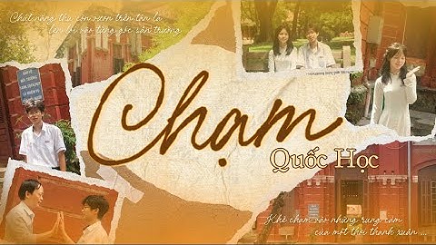 [CUỘC THI LÀM PHIM QUỐC HỌC - PHONG VỊ THỜI GIAN] - 11 SỬ ĐỊA - Chạm Quốc Học