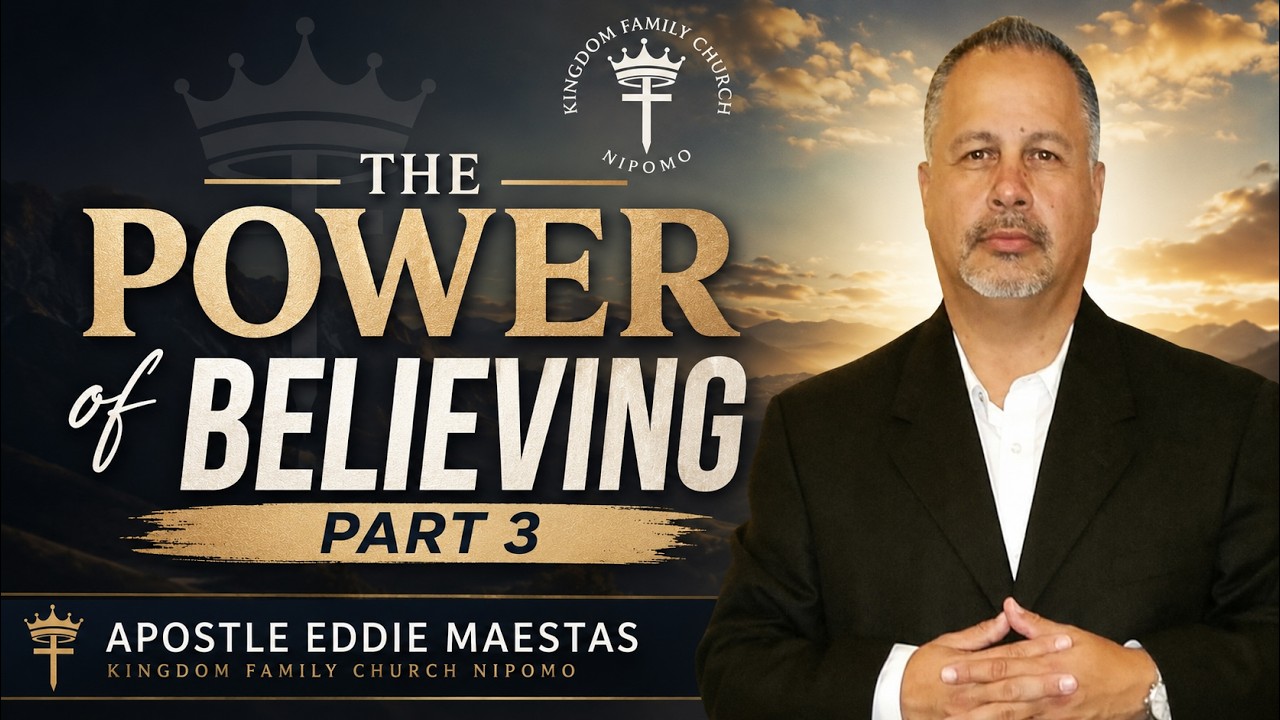 The Power of Believing Part 3 | Kingdom Family Church Nipomo