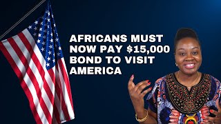 Africans Must Now Pay $15,000 Bond To Visit America