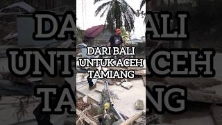 DARI BALI UNTUK ACEH TAMIANG