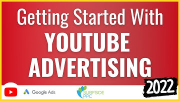 Getting Started With YouTube Advertising Campaigns - Start Advertising on YouTube Today