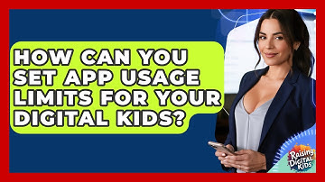 How Can You Set App Usage Limits For Your Digital Kids? - Raising Digital Kids