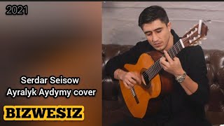 Serdar Seisow  - Ayralyk Aydymy ( cover )
