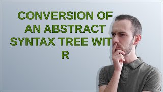 Famous Conversion of an abstract syntax tree with R Profile